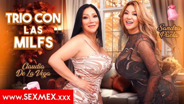 SexMex 2025 05 10 Claudia De La Vega And Sandra Paola THREESOME WITH THE MILFS